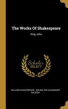 portada The Works Of Shakespeare: King John (en Inglés)