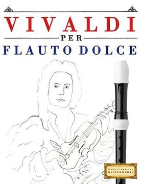 portada Vivaldi Per Flauto Dolce: 10 Pezzi Facili Per Flauto Dolce Libro Per Principianti (en Italiano)