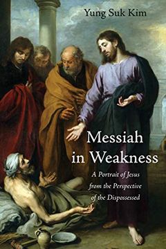portada Messiah in Weakness: A Portrait of Jesus From the Perspective of the Dispossessed (in English)