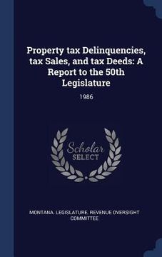 portada Property tax Delinquencies, tax Sales, and tax Deeds: A Report to the 50th Legislature: 1986 (en Inglés)