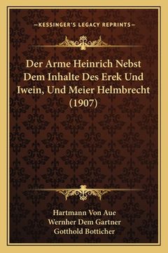 portada Der Arme Heinrich Nebst Dem Inhalte Des Erek Und Iwein, Und Meier Helmbrecht (1907) (en Alemán)