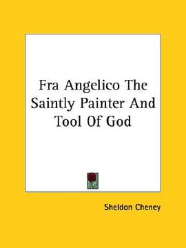portada fra angelico the saintly painter and tool of god (en Inglés)