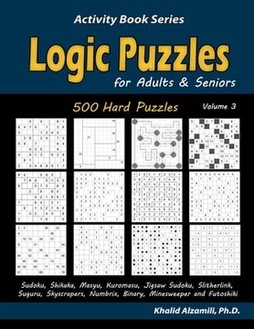 portada Logic Puzzles for Adults & Seniors: 500 Hard Puzzles (Sudoku, Shikaka, Masyu, Kuromasu, Jigsaw Sudoku, Slitherlink, Suguru, Skyscrapers, Numbrix, Bina (in English)