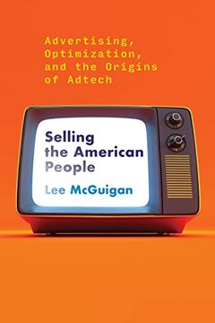 portada Selling the American People: Advertising, Optimization, and the Origins of Adtech (en Inglés)