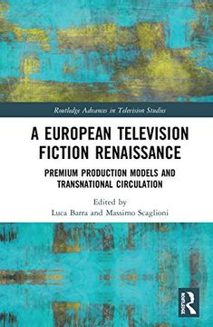 portada A European Television Fiction Renaissance: Premium Production Models and Transnational Circulation (Routledge Advances in Television Studies) (in English)