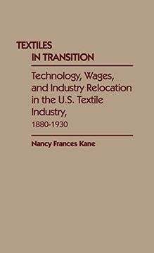 portada Textiles in Transition: Technology, Wages, and Industry Relocation in the U. S. Textile Industry, 1880-1930 (in English)