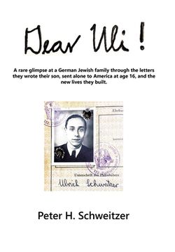 portada Dear Uli!: A Rare Glimpse at a German Jewish Family Through the Letters They Wrote Their Son, Sent Alone to America at Age 16, an (en Inglés)