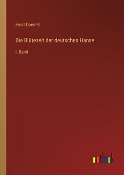 portada Die Blütezeit der deutschen Hanse: I. Band 