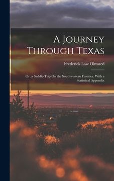 portada A Journey Through Texas; Or, a Saddle-Trip On the Southwestern Frontier. With a Statistical Appendix (in English)