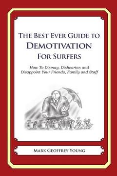 portada The Best Ever Guide to Demotivation for Surfers: How To Dismay, Dishearten and Disappoint Your Friends, Family and Staff (en Inglés)