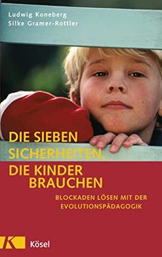 portada Die Sieben Sicherheiten, die Kinder Brauchen: Neues aus der Evolutionspädagogik (en Alemán)