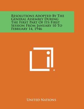 portada Resolutions Adopted by the General Assembly During the First Part of Its First Session from January 10 to February 14, 1946 (en Inglés)