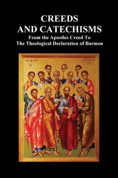 portada Creeds and Catechisms: Apostles' Creed, Nicene Creed, Athanasian Creed, the Heidelberg Catechism, the Canons of Dordt, the Belgic Confession, (in English)