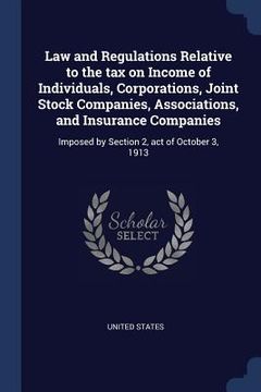 portada Law and Regulations Relative to the tax on Income of Individuals, Corporations, Joint Stock Companies, Associations, and Insurance Companies: Imposed (en Inglés)