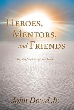 portada heroes, mentors, and friends: learning from our spiritual guides