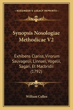 portada Synopsis Nosologiae Methodicae V2: Exhibens Clariss, Virorum Sauvagesii, Linnaei, Vogelii, Sagari, Et Macbridii (1792) (en Latin)