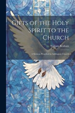 portada Gifts of the Holy Spirit to the Church: A Sermon Preached in Addington Church (en Inglés)