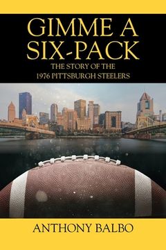 portada Gimme a Six-Pack: The Story of the 1976 Pittsburgh Steelers (en Inglés)