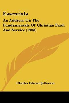 portada essentials: an address on the fundamentals of christian faith and service (1908) (in English)