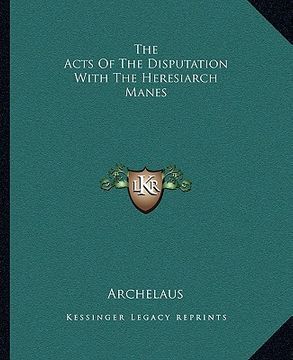 portada the acts of the disputation with the heresiarch manes (en Inglés)