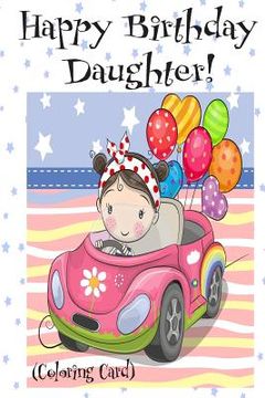 portada HAPPY BIRTHDAY DAUGHTER! (Coloring Card): Personalized Birthday Card for Girls! (en Inglés)