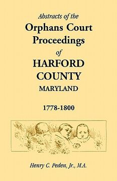 portada abstracts of the orphans court proceedings of harford county, 1778-1800 (en Inglés)