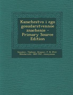 portada Kazachestvo I Ego Gosudarstvennoe Znachenie - Primary Source Edition (en Ruso)
