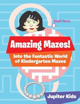 portada Amazing Mazes! Into the Fantastic World of Kindergarten Mazes (en Inglés)