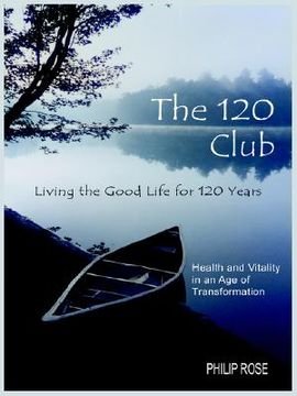 portada the 120 club - living the good life for 120 years: health and vitality in an age of transformation (en Inglés)