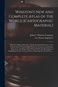 portada Winston's New and Complete Atlas of the World [cartographic Material]: With New Maps of Europe, of Canada and Its Provinces, of the United States, Its (en Inglés)