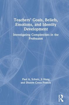 Teachers' Goals, Beliefs, Emotions, and Identity Development: Investigating Complexities in the Profession (en Inglés)