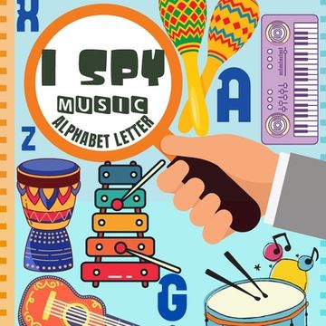 portada I Spy Music Alphabet Letter: Fun Guessing Game Picture For Kids Ages 2-5 Book of Picture Riddles (en Inglés)
