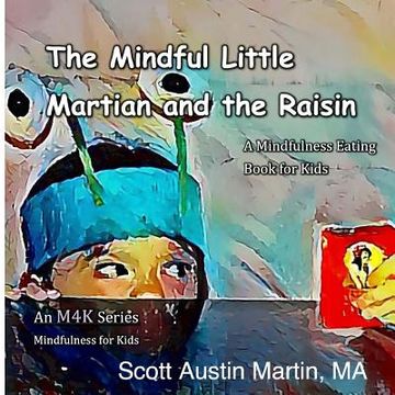 portada The Mindful Little Martian and the Raisin: A Mindfulness Eating Book for Kids (en Inglés)
