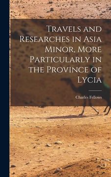 portada Travels and Researches in Asia Minor, More Particularly in the Province of Lycia