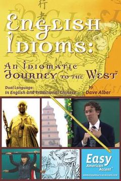 portada English Idioms: An Idiomatic Journey to the West: Dual Language: Traditional Chinese (en Inglés)