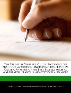 portada the essential writer's guide: spotlight on brandon sanderson, including his personal career, analysis of his best sellers such as warbreaker, elantr
