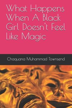 portada What Happens When A Black Girl Doesn't Feel Like Magic (en Inglés)