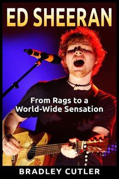 portada Ed Sheeran: From Rags to a World-Wide Sensation (en Inglés)