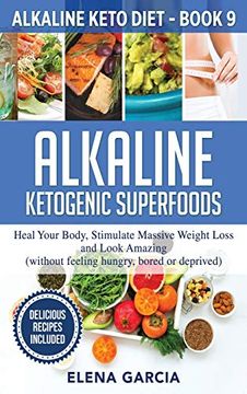 portada Alkaline Ketogenic Superfoods: Heal Your Body, Stimulate Massive Weight Loss and Look Amazing (Without Feeling Hungry, Bored, or Deprived) (Alkaline Keto Diet) (en Inglés)