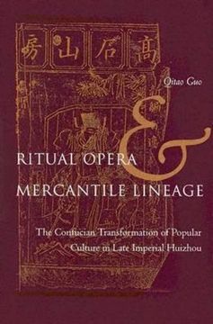 portada Ritual Opera and Mercantile Lineage: The Confucian Transformation of Popular Culture in Late Imperial Huizhou (en Inglés)