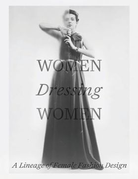 portada Women Dressing Women: A Lineage of Female Fashion Design (en Inglés)