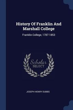 portada History Of Franklin And Marshall College: Franklin College, 1787-1853 (en Inglés)