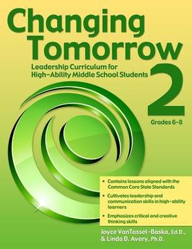 portada Changing Tomorrow 2: Leadership Curriculum for High-Ability Middle School Students (Grades 6-8) (en Inglés)