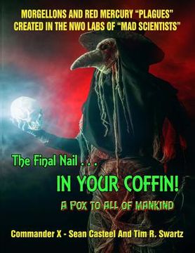 portada The Final Nail In Your Coffin! - A Pox To All Of Mankind: Morgellons And Red Mercury "Plagues" Created In NWO Labs Of "Mad Scientists" (in English)