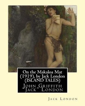 portada On the Makaloa Mat (1919), by Jack London (ISLAND TALES): John Griffith "Jack" London (en Inglés)