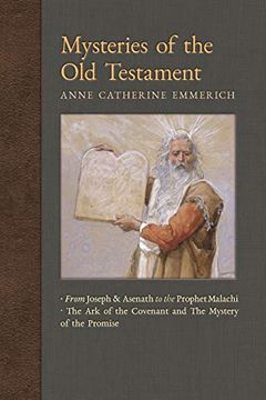portada Mysteries of the old Testament: From Joseph and Asenath to the Prophet Malachi & the ark of the Covenant and Mystery of the Promise (New Light on the Visions of Anne c. Emmerich) (en Inglés)