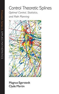 portada Control Theoretic Splines: Optimal Control, Statistics, and Path Planning (Princeton Series in Applied Mathematics) 