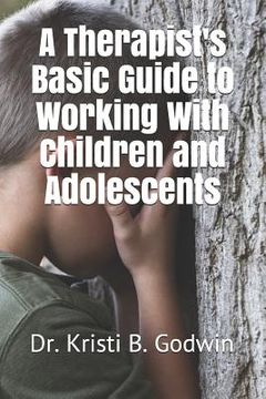 portada A Therapist's Basic Guide to Working With Children and Adolescents (en Inglés)