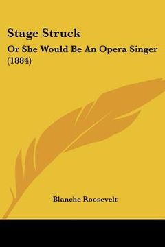 portada stage struck: or she would be an opera singer (1884) (en Inglés)