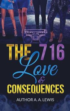 portada The 716, Love & Consequences (en Inglés)